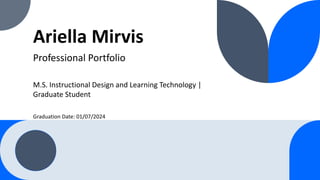 Ariella Mirvis
Professional Portfolio
Graduation Date: 01/07/2024
M.S. Instructional Design and Learning Technology |
Graduate Student
 
