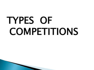 TYPES OF
COMPETITIONS
 