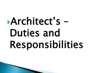 Architect’s –
Duties and
Responsibilities
 