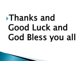 Thanks and
Good Luck and
God Bless you all
 