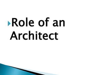 Role of an
Architect
 