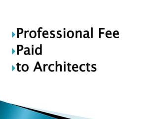 Professional Fee
Paid
to Architects
 