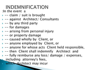 :In the event a
 -- claim / suit is brought
 -- against Architect/ Consultants
 -- by any third party
 -- for damages
 -- arising from personal injury
 -- or property damage
 -- caused wholly by Client, or
 -- anyone employed by Client, or
 -- anyone for whose acts Client held responsible,
 -- then Client shall indemnify Architect and
 -- fully reimburse any loss/ damage / expenses,
 including attorney's fees,
 which Architect may incur
 