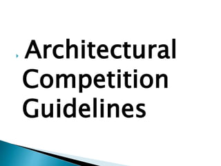  Architectural
Competition
Guidelines
 
