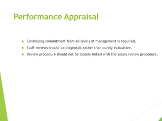 Performance Appraisal
 Continuing commitment from all levels of management is required.
 Staff reviews should be diagnos...