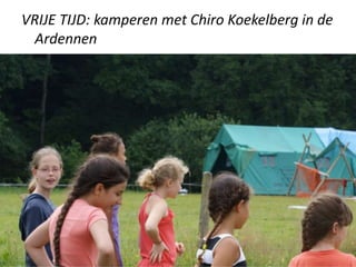 VRIJE TIJD: kamperen met Chiro Koekelberg in de
Ardennen
 