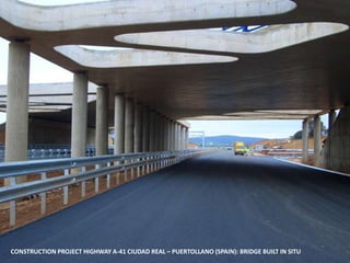 CONSTRUCTION PROJECT HIGHWAY A-41 CIUDAD REAL – PUERTOLLANO (SPAIN): BRIDGE BUILT IN SITU
 