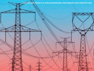 ELECTRIC LINES PROJECTS IN AFRICA (ENGINEERING, PROCUREMENT AND CONSTRUCTION)
 
