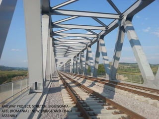RAILWAY PROJECT, STRETCH: SIGUISOARA -
ATEL (ROMANIA) : NEW BRIDGE AND TRACK
ASSENBLY
 