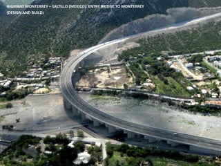 HIGHWAY MONTERREY – SALTILLO (MEXICO): ENTRY BRIDGE TO MONTERREY
(DESIGN AND BUILD)
 