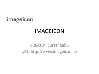 IMAGEICON
CREATBY: Sureshbabu
URL: http://www.imageicon.io/
 