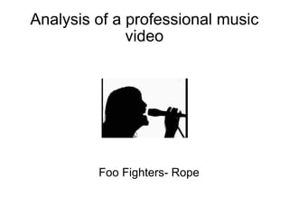 Analysis of a professional music video Foo Fighters- Rope 