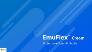 EmuFlex® Cream
Professional Scientific Profile
 
