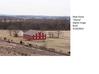 Matt Yimet
“House”
Digital Image
8x10
3/10/2014
 