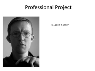 Professional Project
Willson Cummer
 