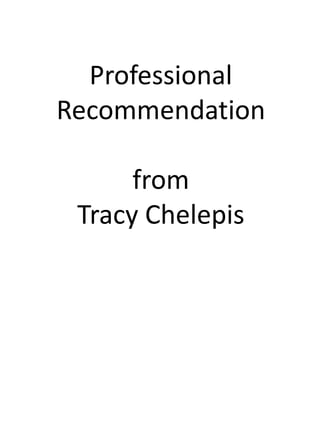 Professional RecommendationfromTracy Chelepis 