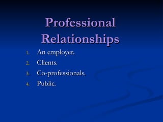 Professional Relationships ,[object Object],[object Object],[object Object],[object Object]