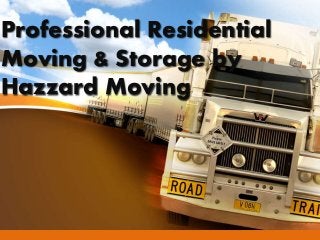 Professional Residential
Moving & Storage by
Hazzard Moving
 