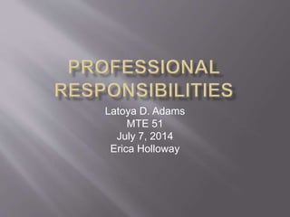 Latoya D. Adams
MTE 51
July 7, 2014
Erica Holloway
 