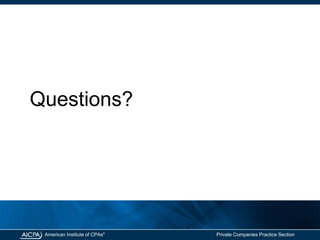 American Institute of CPAs®
Private Companies Practice Section
Questions?
 