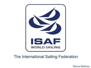 The International Sailing Federation 
Marcus Barbosa 
 
