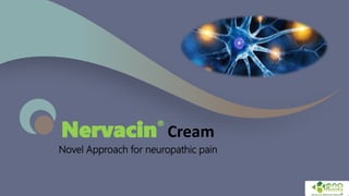 Novel Approach for neuropathic pain
Nervacin® Cream
 