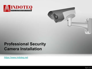 Professional Security
Camera Installation
https://www.indoteq.net
 