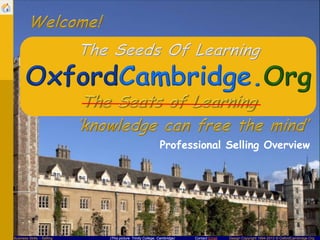 Contact Email Design Copyright 1994-2013 © OxfordCambridge.OrgBusiness Skills - Selling (This picture: Trinity College, Cambridge)
Professional Selling Overview
 