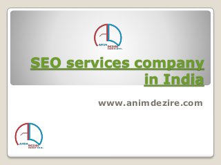 SEO services company
in India
www.animdezire.com
 