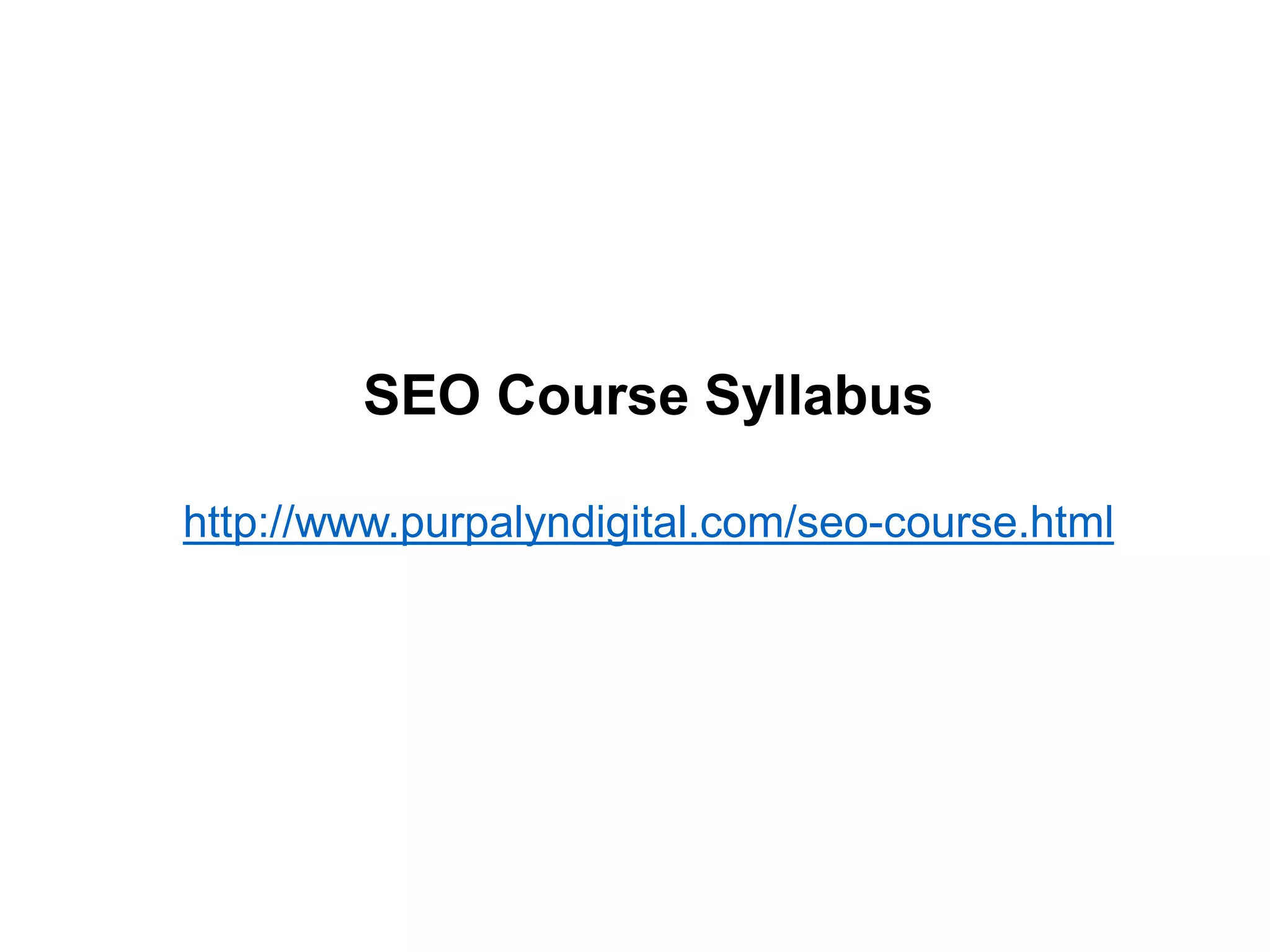 SEO Course Syllabus
http://www.purpalyndigital.com/seo-course.html
 