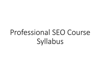 Professional SEO Course
Syllabus
 