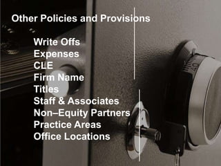 Other Policies and Provisions
Write Offs
Expenses
CLE
Firm Name
Titles
Staff & Associates
Non–Equity Partners
Practice Are...