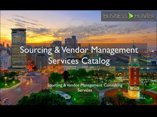 Sourcing &Vendor Management
Services Catalog
Sourcing &Vendor Management Consulting
Services
 