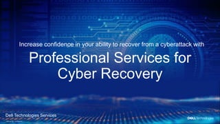 © Copyright 2021 Dell Inc.
1 of Y
Internal Use - Confidential
Professional Services for
Cyber Recovery
Increase confidence in your ability to recover from a cyberattack with
Dell Technologies Services
 