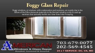 Foggy windows, or windows with condensation and moisture, are mainly due to the
failure of the Silica desiccant materials in the thermal window cavity to soak up
moisture that naturally builds over time from Solar Pumping.
 