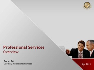 Professional Services
Overview
Gaurav Rai
Director, Professional Services
© 2011, HyperQuality Inc.

Apr 2011
Confidential

0

 