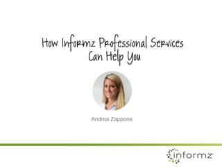 How InformzProfessional ServicesCan Help You 
Andrea Zappone  