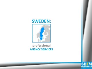 SWEDEN:

professional
AGENCY SERVICES

 