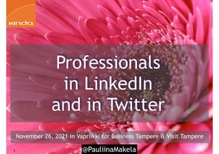 @PauliinaMakela
1
November 26, 2021 in Vapriikki for Business Tampere & Visit Tampere
Professionals
in LinkedIn
and in Twitter
 