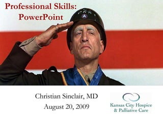 Professional Skills:PowerPoint Christian Sinclair, MD August 20, 2009 