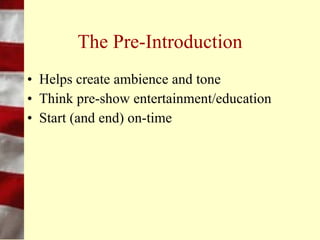 The Close
•   Summarize the message
•   Repeat key points
•   Call for action
•   Revisit themes
•   Think positive
•   Thank audience
•   Time for questions
 