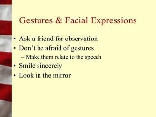 Stage Fright
•   Stand tall
•   Smile naturally
•   Don’t rest on the podium
•   Hands away from your mouth
 