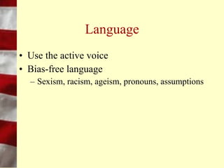 Vocalization
•   Change volume when appropriate
•   Aim for a lower tone
•   Aim for a slower speed
•   E-nun-ci-ate
 