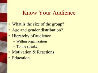 Preparation
• Type of preparation
  – Know your audience
     •   Captives
     •   Pragmatists
     •   Socially motivated
     •   Committed
 