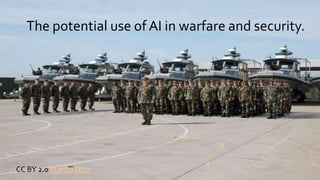 The potential use of AI in warfare and security.
CC BY 2.0 Marion Doss
 