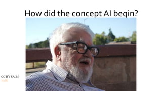 How did the concept AI begin?
CC BY SA 2.0
Null0
 