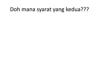 Doh mana syarat yang kedua???

 