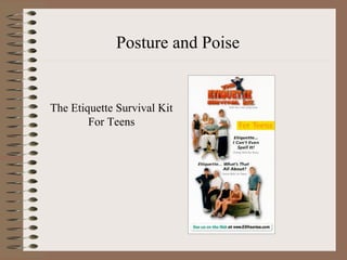 Posture and Poise


The Etiquette Survival Kit
        For Teens
 