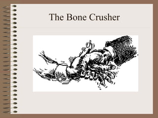 The Bone Crusher
 