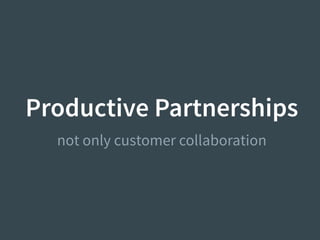 Productive Partnerships
not only customer collaboration
 